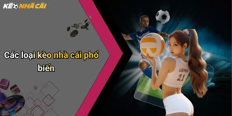 Các loại kèo nhà cái phổ biến