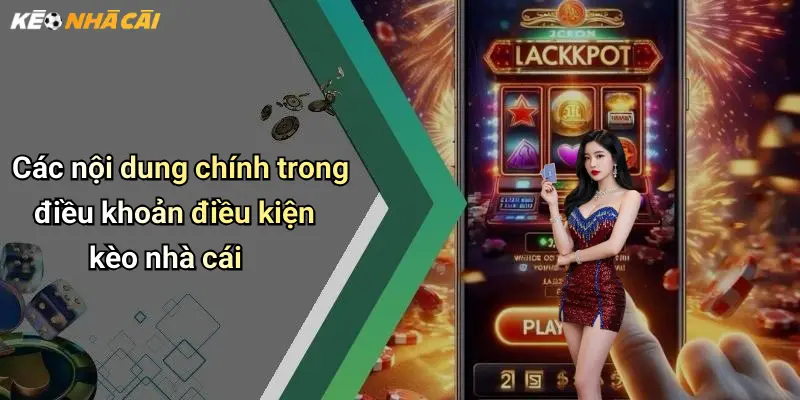 Các nội dung chính trong điều khoản điều kiện kèo nhà cái