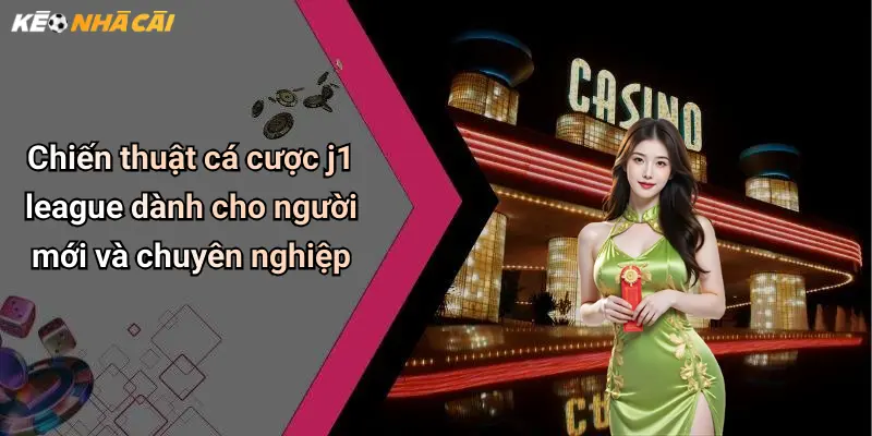 Chiến thuật cá cược j1 league dành cho người mới và chuyên nghiệp
