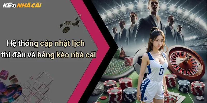 Hệ thống cập nhật lịch thi đấu và bảng kèo nhà cái