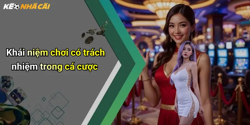 Khái niệm chơi có trách nhiệm trong cá cược