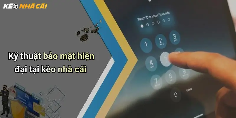 Kỹ thuật bảo mật hiện đại tại kèo nhà cái