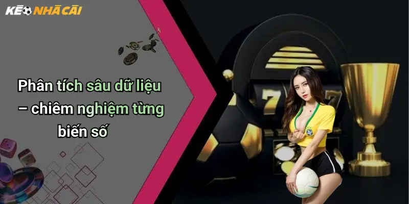 Phân tích sâu dữ liệu – chiêm nghiệm từng biến số