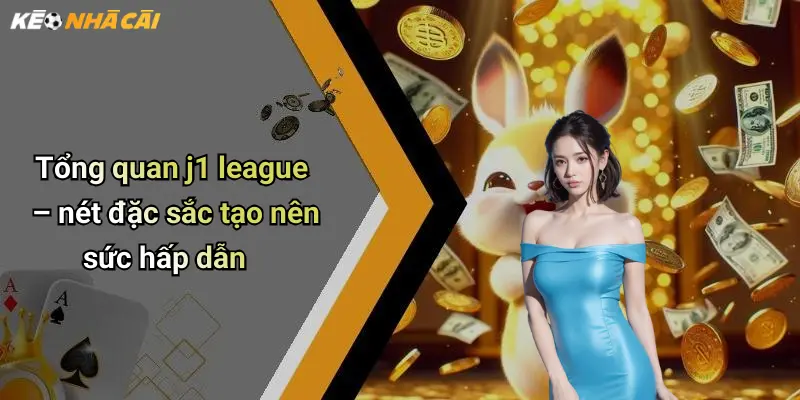 Tổng quan j1 league – nét đặc sắc tạo nên sức hấp dẫn