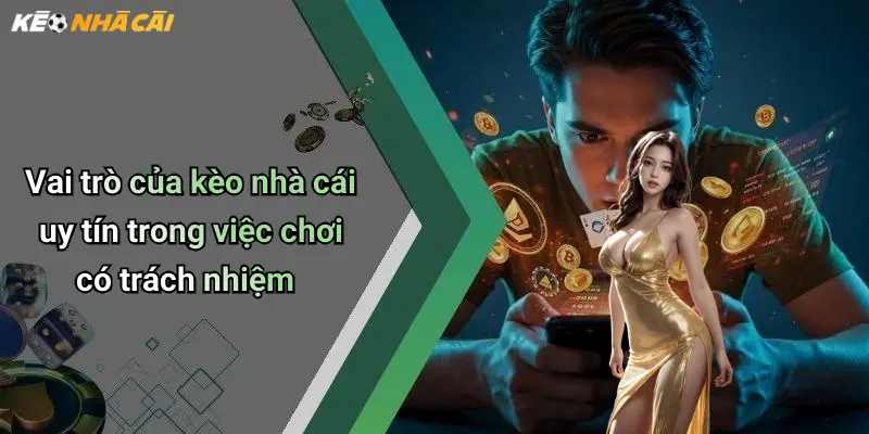 Vai trò của kèo nhà cái uy tín trong việc chơi có trách nhiệm