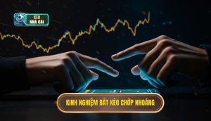 Kinh nghiệm bắt kèo chớp nhoáng