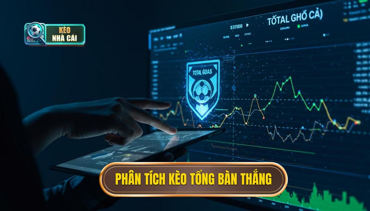Phần 2_ Phân Tích Đa Chiều Các Yếu Tố Quyết Định Kèo Cược Tổng Bàn Thắng