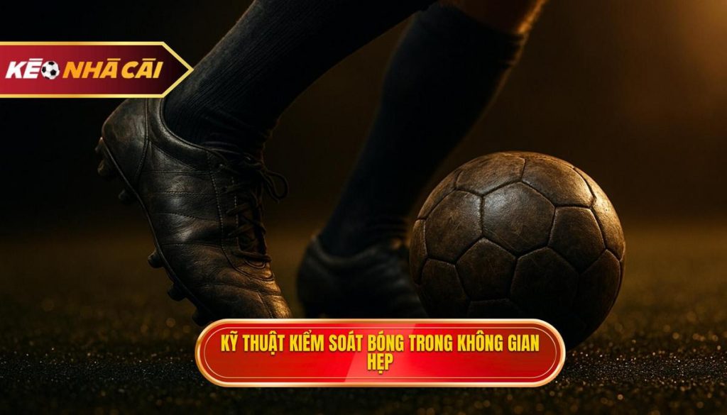 Kỹ thuật kiểm soát bóng trong không gian hẹp