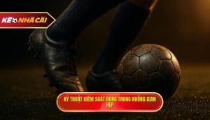 Kỹ thuật kiểm soát bóng trong không gian hẹp