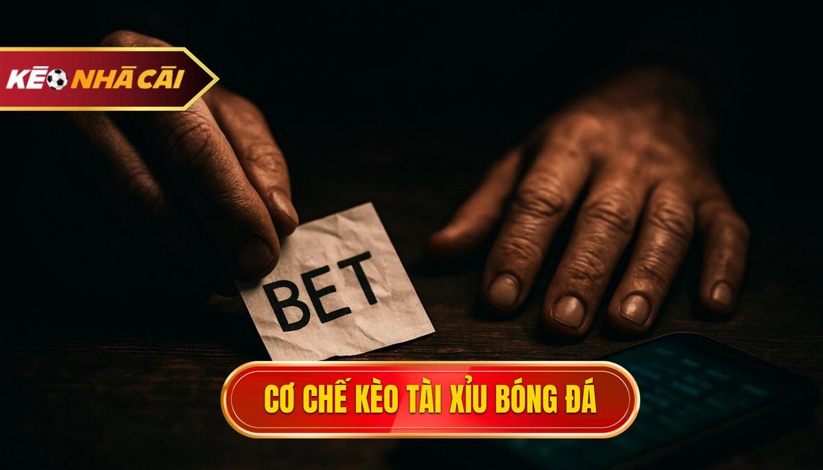 Bản chất và cơ chế vận hành của kèo Tài xỉu bóng đá