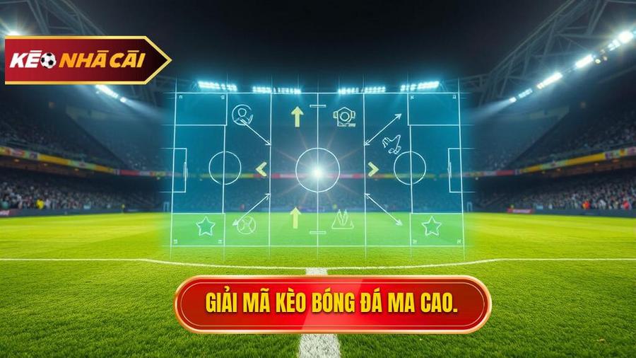 Kèo bóng đá Ma Cao là gì? Hiểu đúng bản chất để nhập cuộc