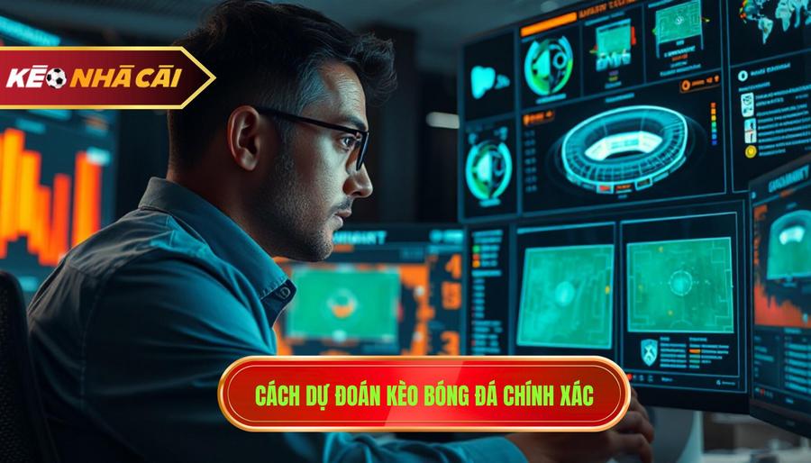 Cách dự đoán kèo bóng đá chính xác