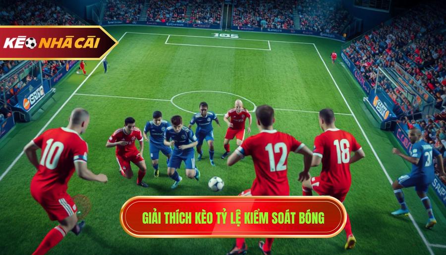 Giải thích kèo tỷ lệ kiểm soát bóng