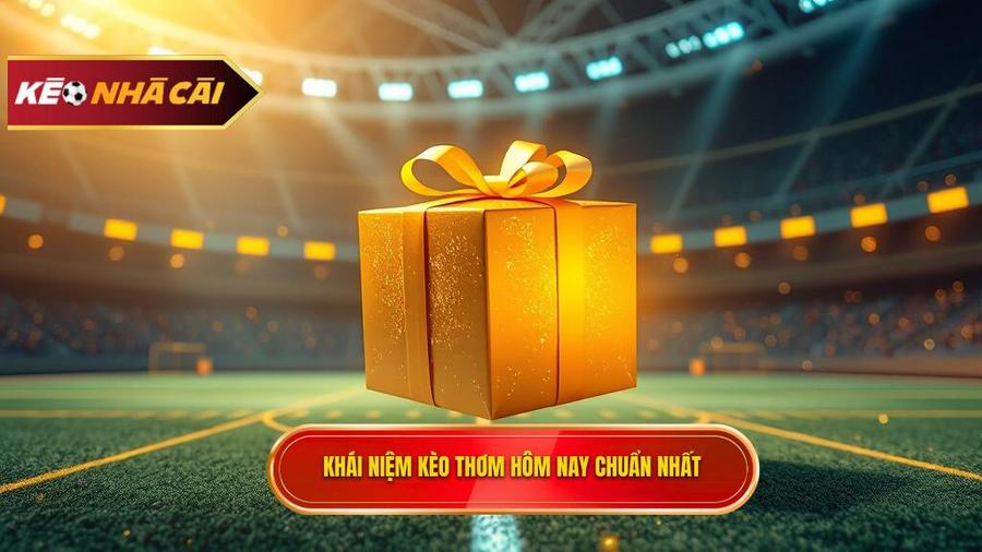 Thế nào là kèo thơm hôm nay?
