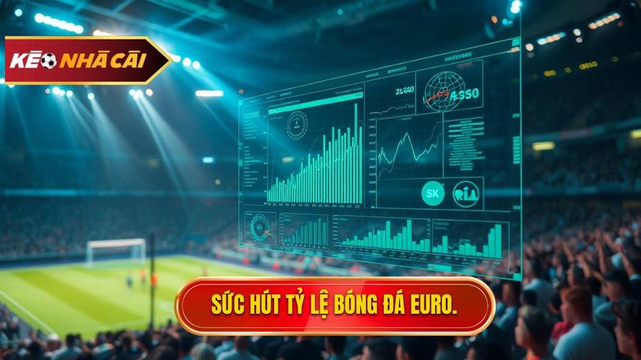 Giải mã sức hút của tỷ lệ bóng đá Euro đối với giới mộ điệu