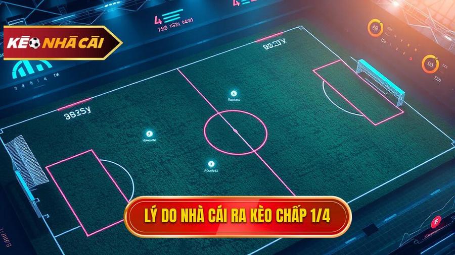 Phân tích chuyên sâu: Tại sao nhà cái đưa ra Kèo chấp 1/4 (0.25)?