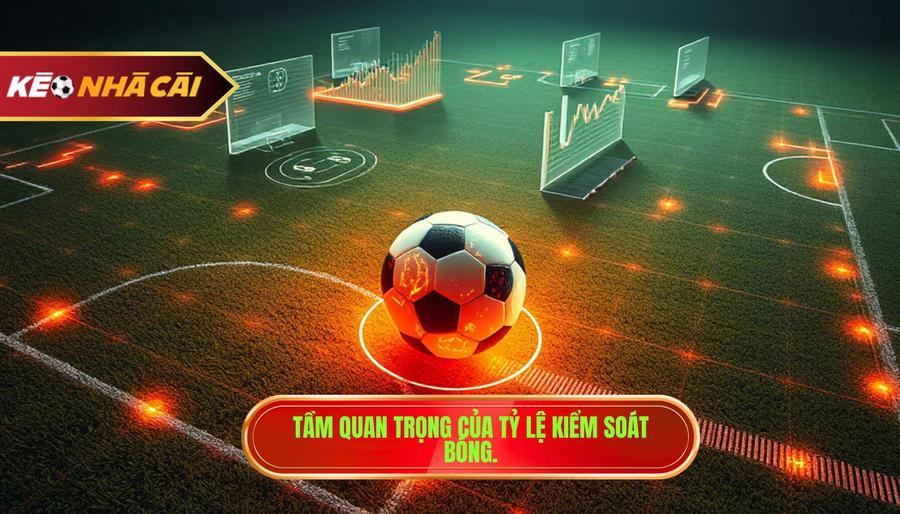 Tầm quan trọng của tỷ lệ kiểm soát bóng.
