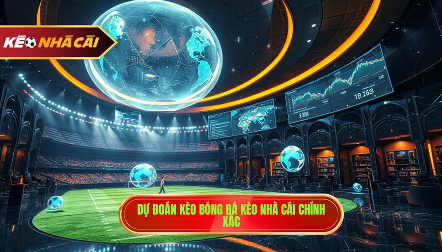 Dự đoán kèo bóng đá KÈO NHÀ CÁI chính xác