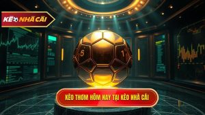 Kèo Thơm Hôm Nay
