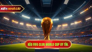 Kèo FIFA Club World Cup uy tín.